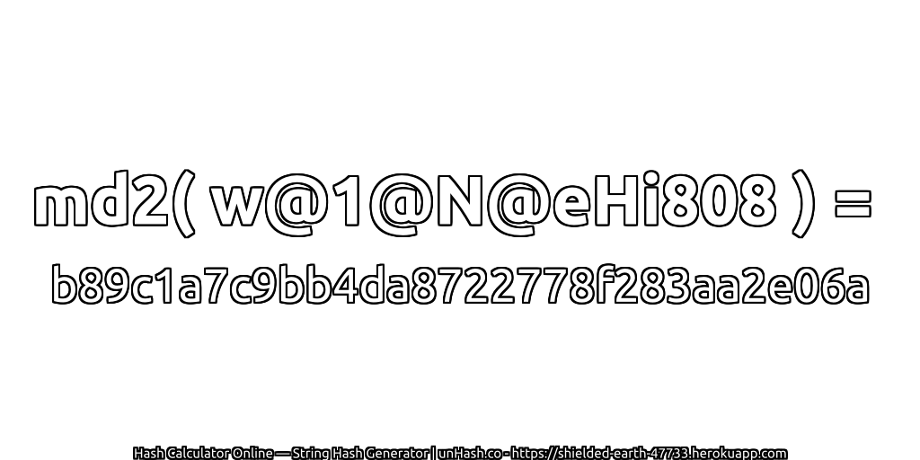md2( w@1@N@eHi808 ) = b89c1a7c9bb4da8722778f283aa2e06a | unHash.co