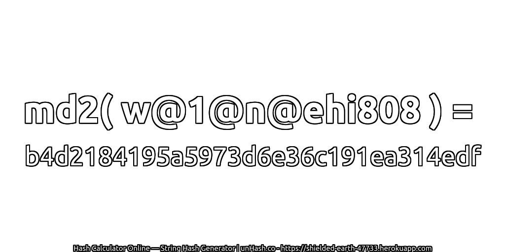 md2( w@1@n@ehi808 ) = b4d2184195a5973d6e36c191ea314edf | unHash.co