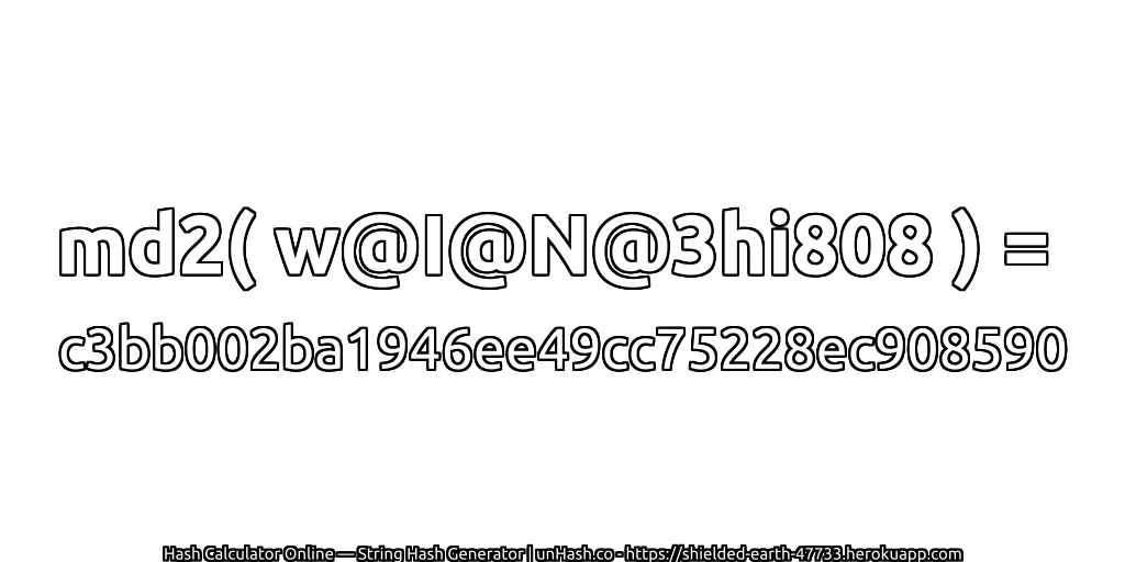 md2( w@I@N@3hi808 ) = c3bb002ba1946ee49cc75228ec908590 | unHash.co