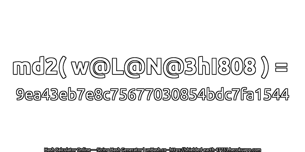 md2( w@L@N@3hI808 ) = 9ea43eb7e8c75677030854bdc7fa1544 | unHash.co