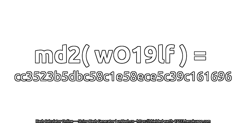 md2( wO19lf ) = cc3523b5dbc58c1e58ece5c39c161696 | unHash.co
