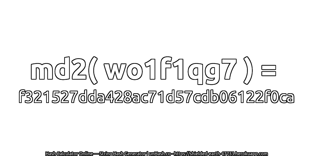 md2( wo1f1qg7 ) = f321527dda428ac71d57cdb06122f0ca | unHash.co
