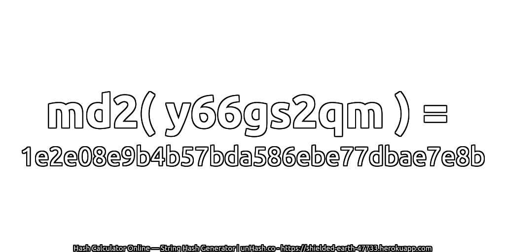 md2( y66gs2qm ) = 1e2e08e9b4b57bda586ebe77dbae7e8b | unHash.co