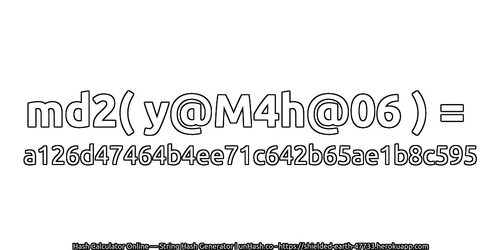 md2( y@M4h@06 ) = a126d47464b4ee71c642b65ae1b8c595 | unHash.co