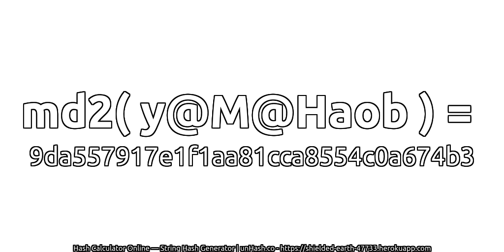 md2( y@M@Haob ) = 9da557917e1f1aa81cca8554c0a674b3 | unHash.co