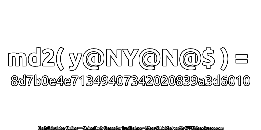 md2( y@NY@N@$ ) = 8d7b0e4e71349407342020839a3d6010 | unHash.co