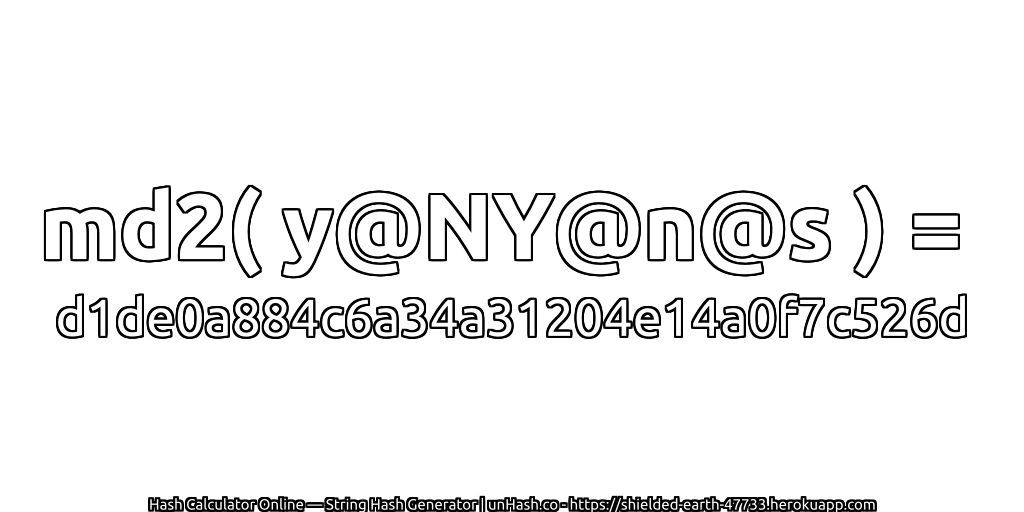 md2( y@NY@n@s ) = d1de0a884c6a34a31204e14a0f7c526d | unHash.co
