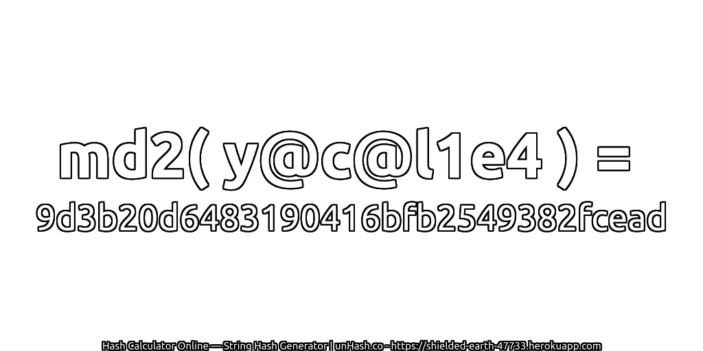 md2( y@c@l1e4 ) = 9d3b20d6483190416bfb2549382fcead | unHash.co