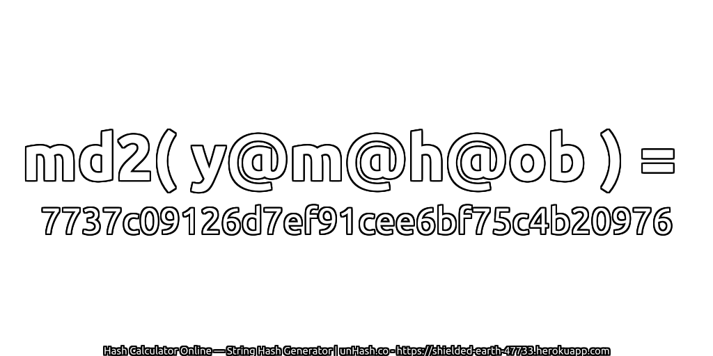 md2( y@m@h@ob ) = 7737c09126d7ef91cee6bf75c4b20976 | unHash.co