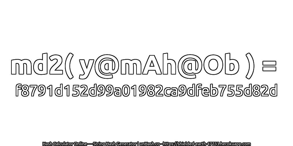 md2( y@mAh@Ob ) = f8791d152d99a01982ca9dfeb755d82d | unHash.co