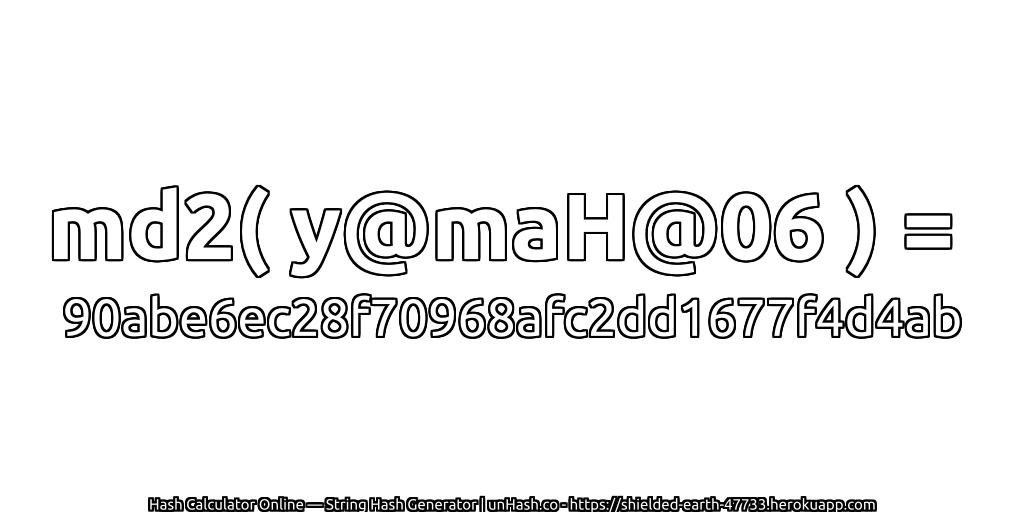 md2( y@maH@06 ) = 90abe6ec28f70968afc2dd1677f4d4ab | unHash.co