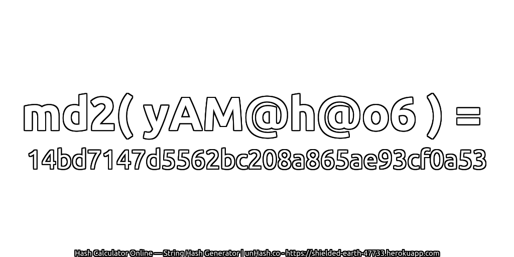 md2( yAM@h@o6 ) = 14bd7147d5562bc208a865ae93cf0a53 | unHash.co