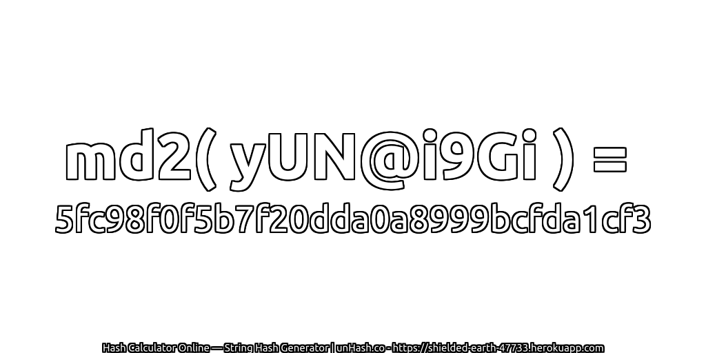 md2( yUN@i9Gi ) = 5fc98f0f5b7f20dda0a8999bcfda1cf3 | unHash.co