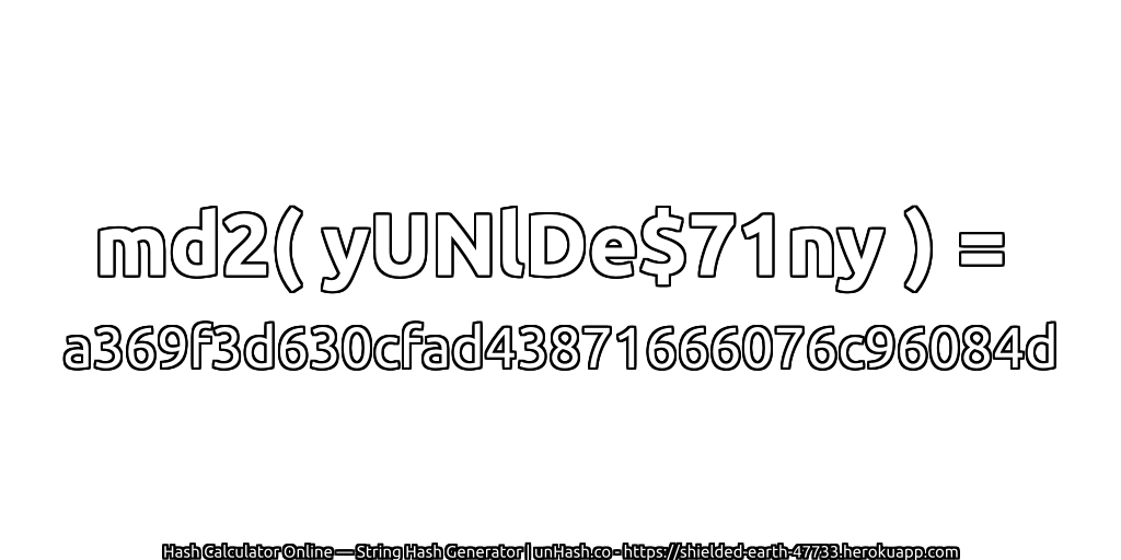 md2( yUNlDe$71ny ) = a369f3d630cfad43871666076c96084d | unHash.co