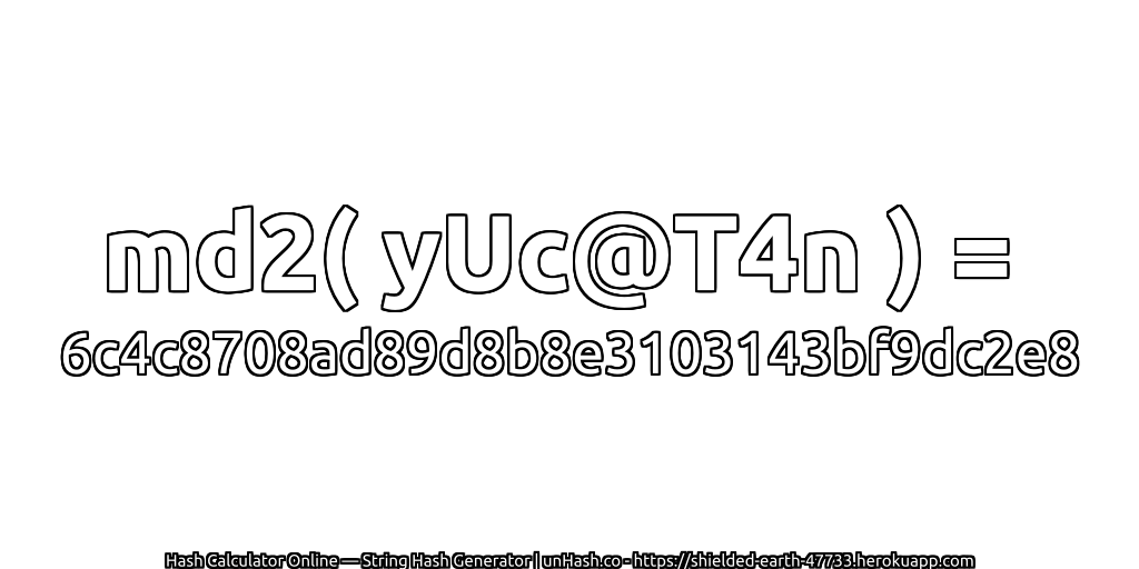 md2( yUc@T4n ) = 6c4c8708ad89d8b8e3103143bf9dc2e8 | unHash.co