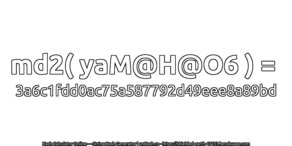 md2( yaM@H@O6 ) = 3a6c1fdd0ac75a587792d49eee8a89bd | unHash.co