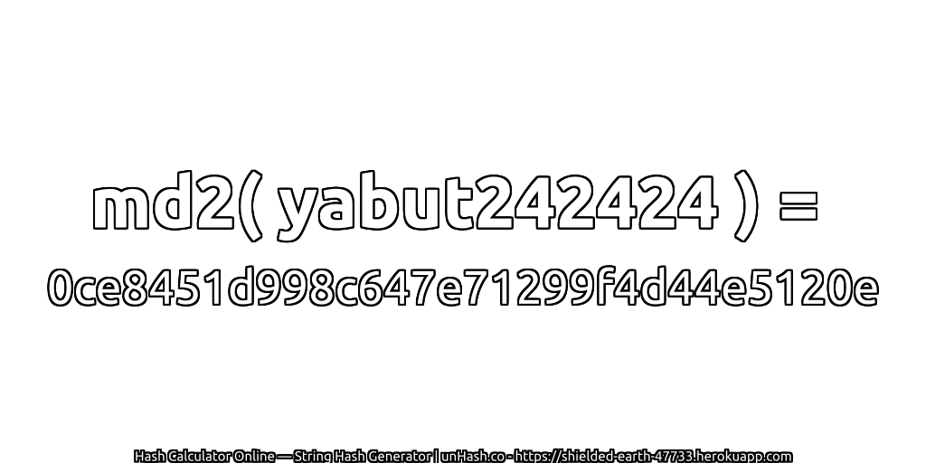 md2( yabut242424 ) = 0ce8451d998c647e71299f4d44e5120e | unHash.co