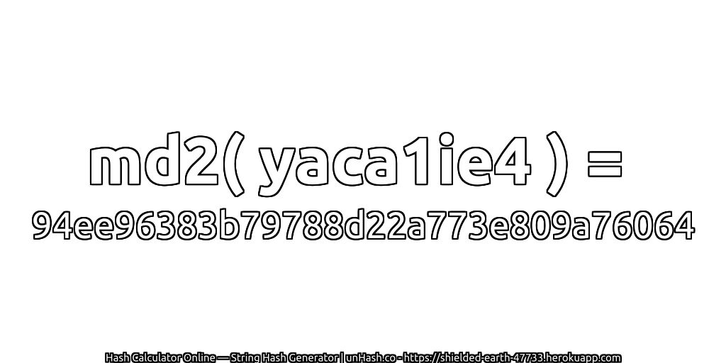 md2( yaca1ie4 ) = 94ee96383b79788d22a773e809a76064 | unHash.co