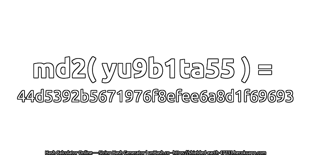 md2( yu9b1ta55 ) = 44d5392b5671976f8efee6a8d1f69693 | unHash.co