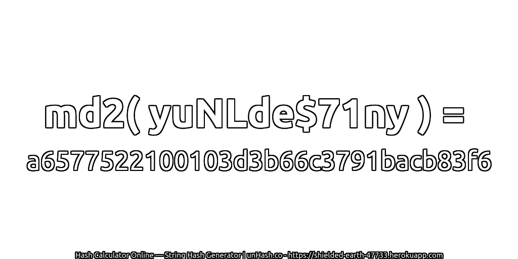 md2( yuNLde$71ny ) = a6577522100103d3b66c3791bacb83f6 | unHash.co