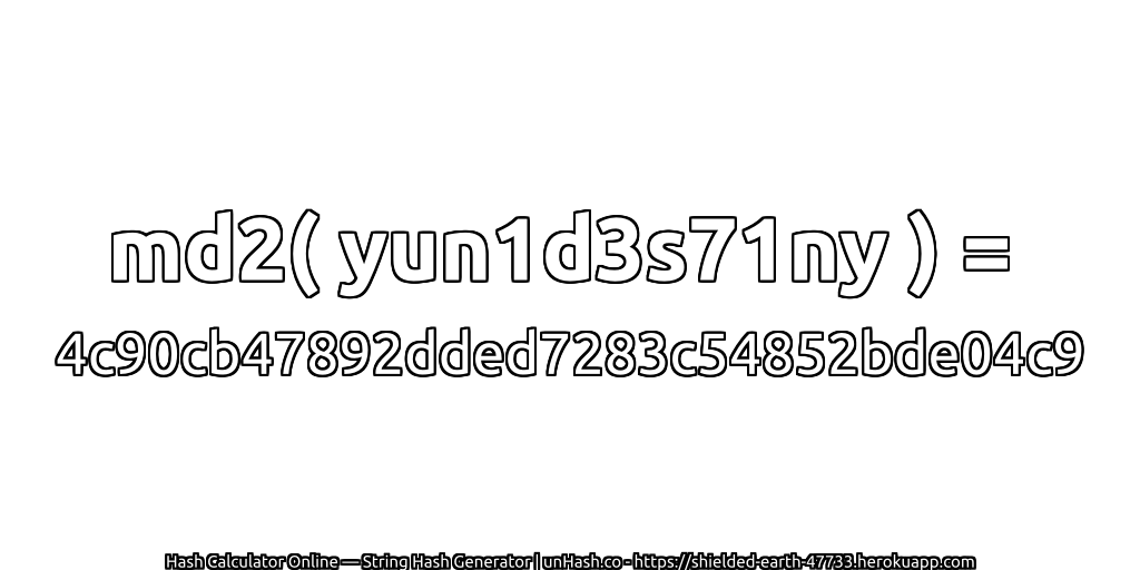 md2( yun1d3s71ny ) = 4c90cb47892dded7283c54852bde04c9 | unHash.co
