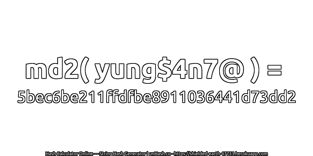 md2( yung$4n7@ ) = 5bec6be211ffdfbe8911036441d73dd2 | unHash.co