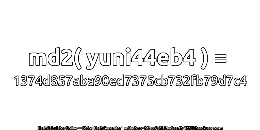 md2( yuni44eb4 ) = 1374d857aba90ed7375cb732fb79d7c4 | unHash.co