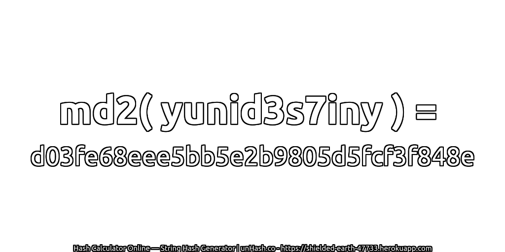 md2( yunid3s7iny ) = d03fe68eee5bb5e2b9805d5fcf3f848e | unHash.co