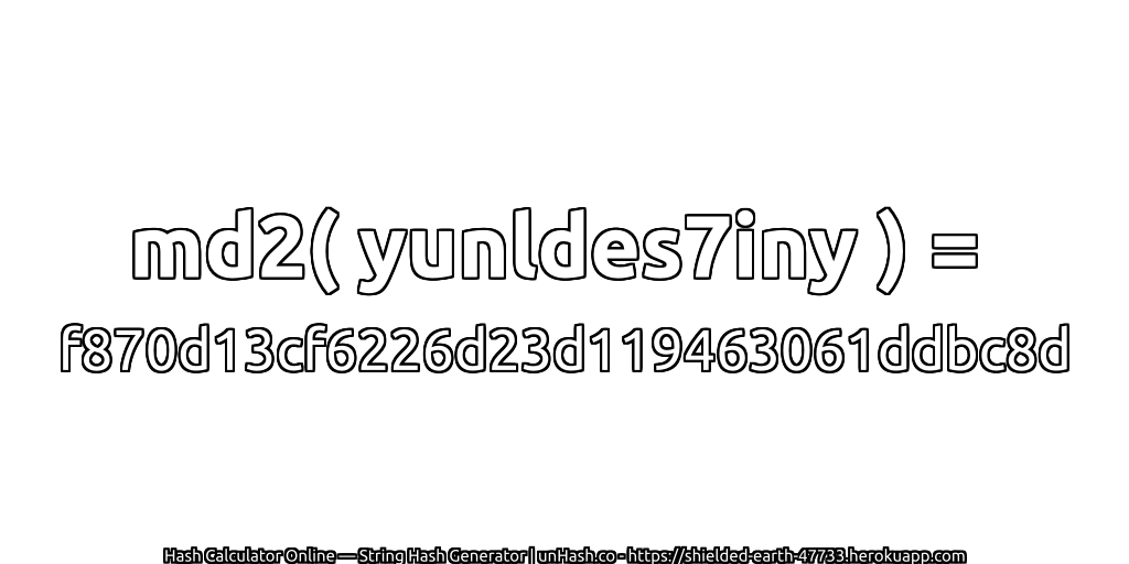 md2( yunldes7iny ) = f870d13cf6226d23d119463061ddbc8d | unHash.co