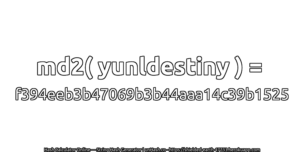 md2( yunldestiny ) = f394eeb3b47069b3b44aaa14c39b1525 | unHash.co