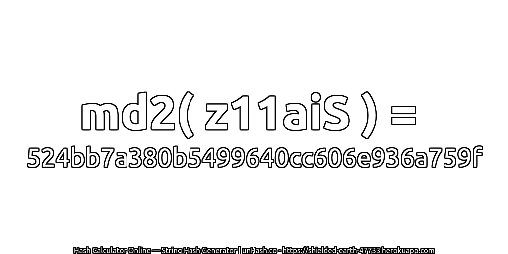 md2( z11aiS ) = 524bb7a380b5499640cc606e936a759f | unHash.co