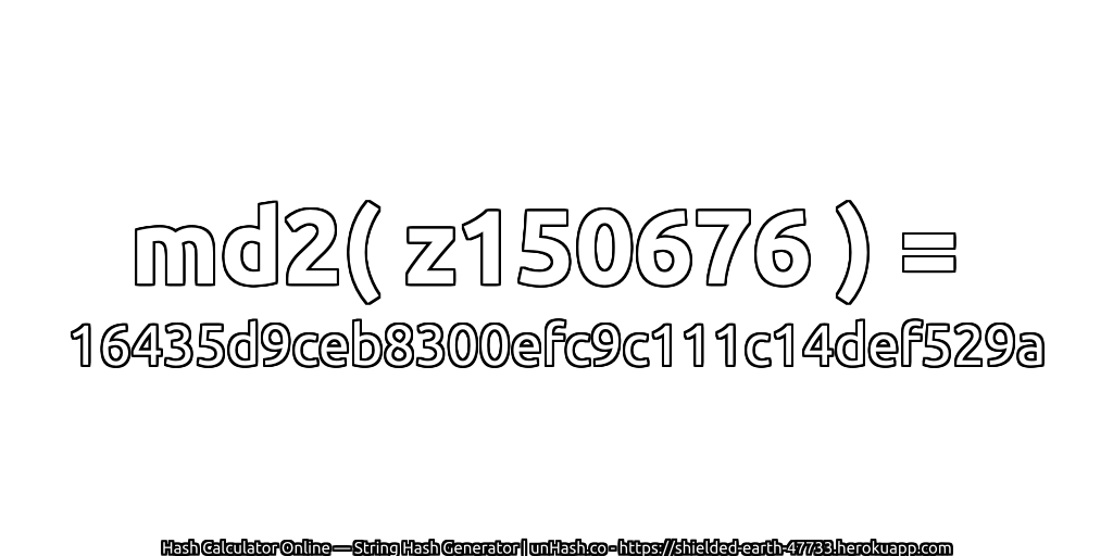 md2( z150676 ) = 16435d9ceb8300efc9c111c14def529a | unHash.co