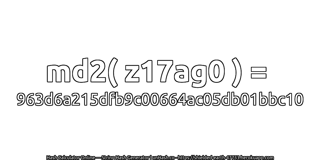 md2( z17ag0 ) = 963d6a215dfb9c00664ac05db01bbc10 | unHash.co