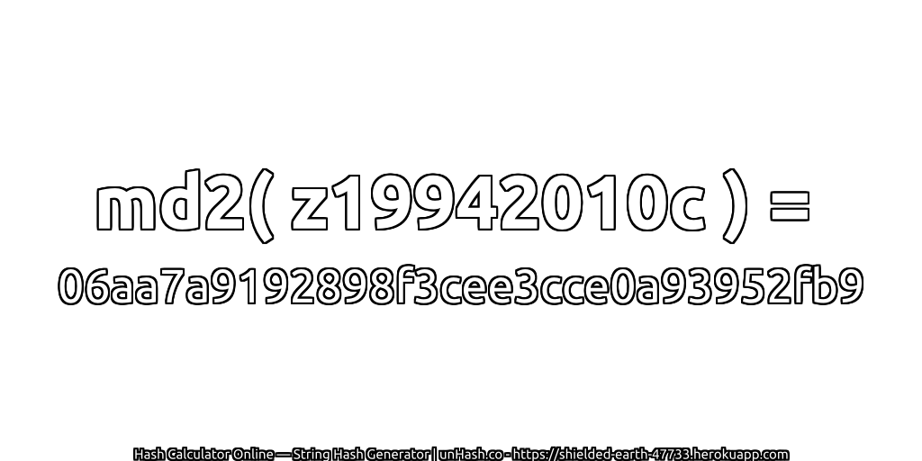 md2( z19942010c ) = 06aa7a9192898f3cee3cce0a93952fb9 | unHash.co