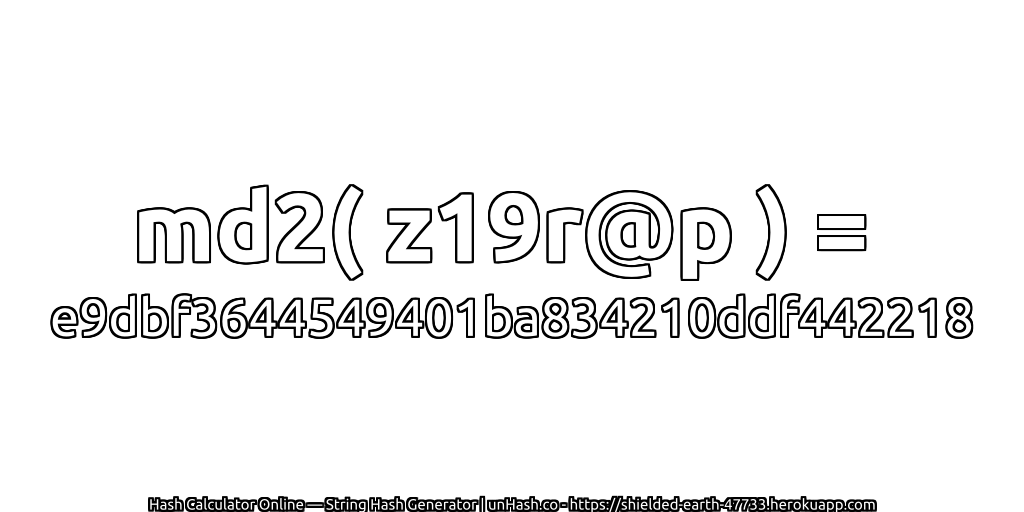 md2( z19r@p ) = e9dbf3644549401ba834210ddf442218 | unHash.co