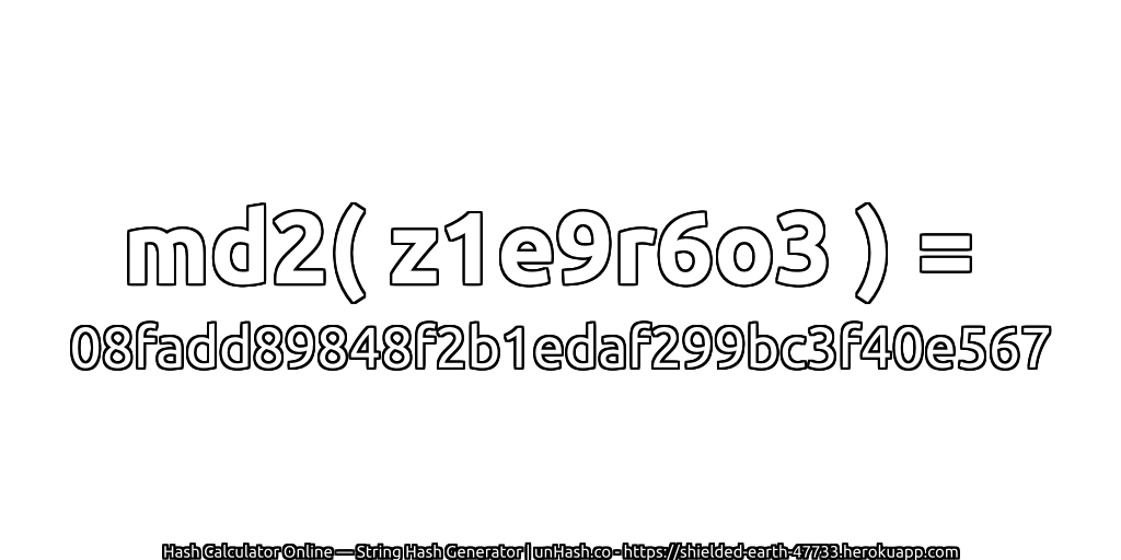 md2( z1e9r6o3 ) = 08fadd89848f2b1edaf299bc3f40e567 | unHash.co