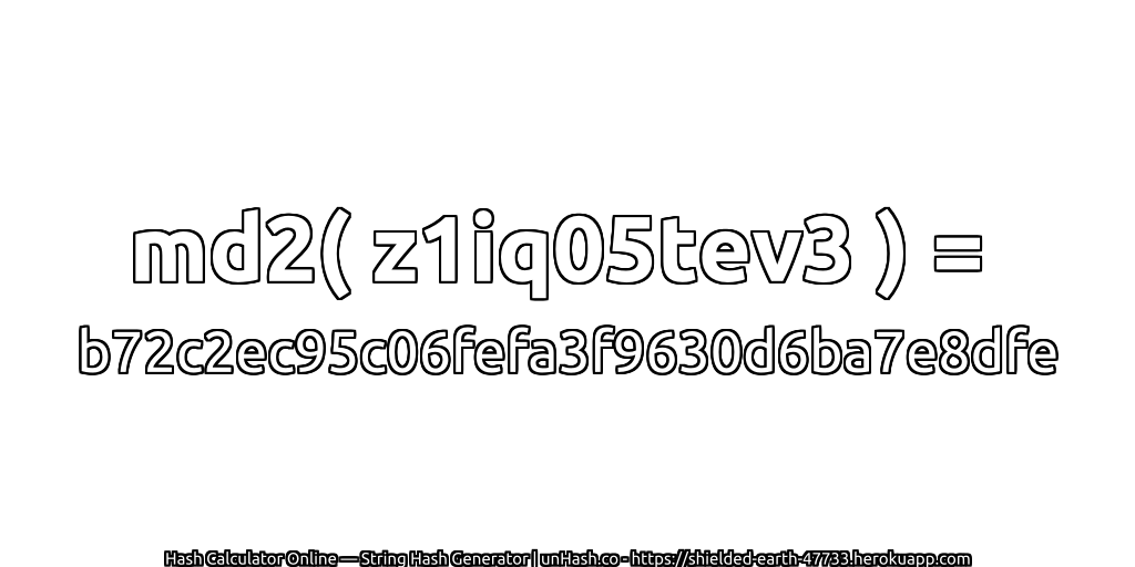 md2( z1iq05tev3 ) = b72c2ec95c06fefa3f9630d6ba7e8dfe | unHash.co