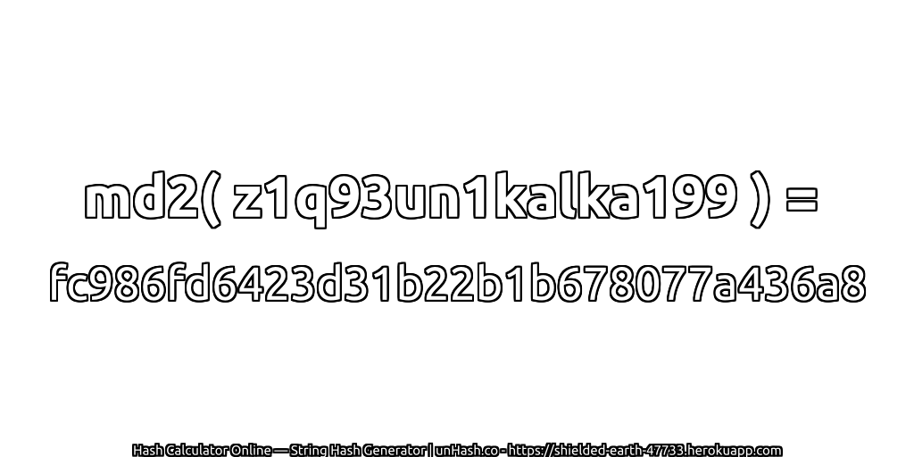 md2( z1q93un1kalka199 ) = fc986fd6423d31b22b1b678077a436a8 | unHash.co