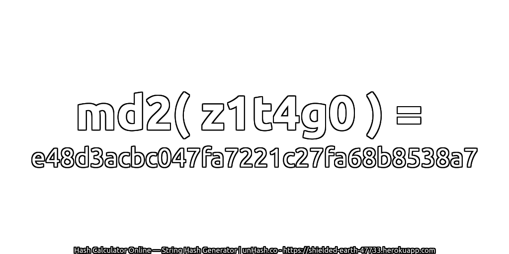 md2( z1t4g0 ) = e48d3acbc047fa7221c27fa68b8538a7 | unHash.co