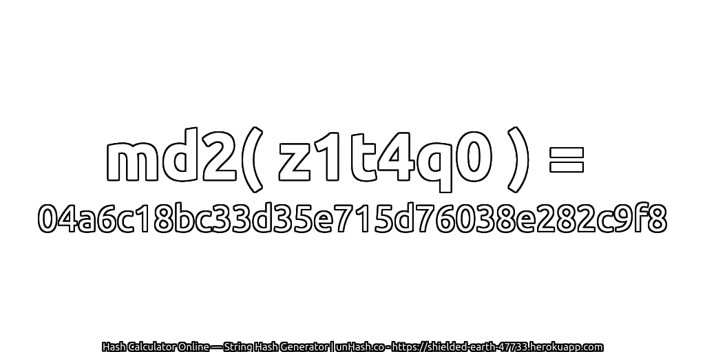 md2( z1t4q0 ) = 04a6c18bc33d35e715d76038e282c9f8 | unHash.co