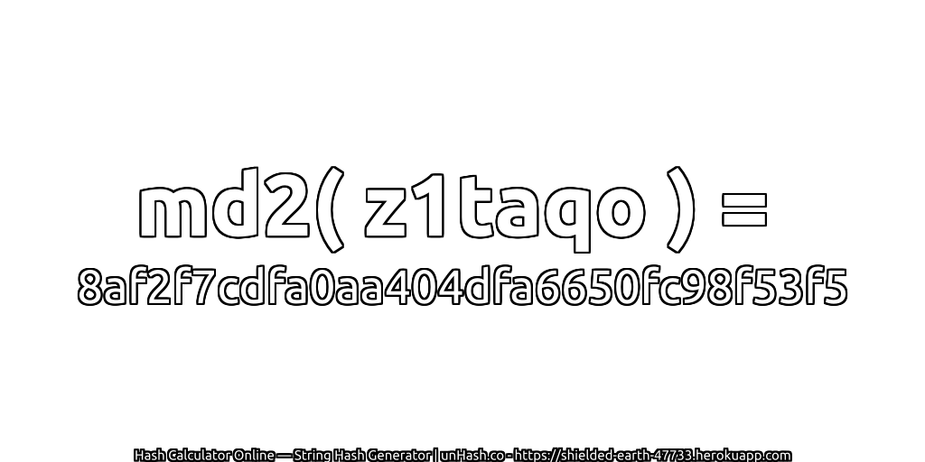 md2( z1taqo ) = 8af2f7cdfa0aa404dfa6650fc98f53f5 | unHash.co