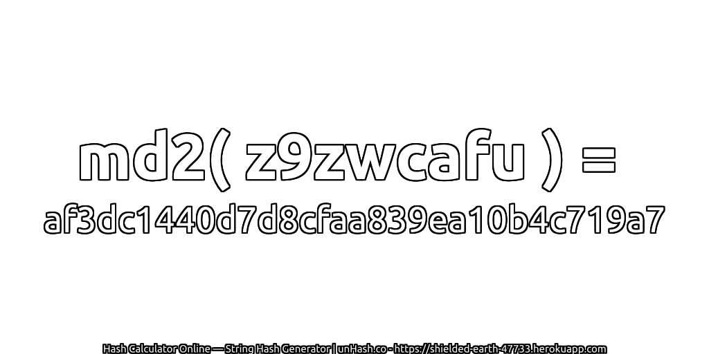 md2( z9zwcafu ) = af3dc1440d7d8cfaa839ea10b4c719a7 | unHash.co