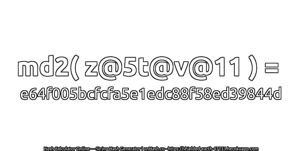 md2( z@5t@v@11 ) = e64f005bcfcfa5e1edc88f58ed39844d | unHash.co