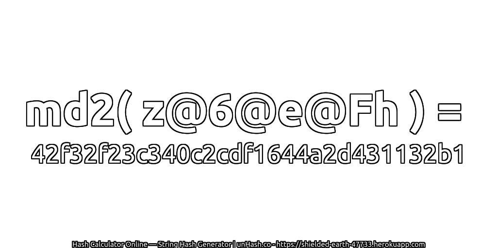 md2( z@6@e@Fh ) = 42f32f23c340c2cdf1644a2d431132b1 | unHash.co