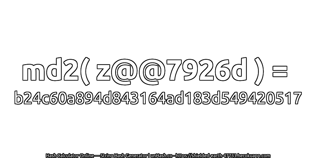 md2( z@@7926d ) = b24c60a894d843164ad183d549420517 | unHash.co
