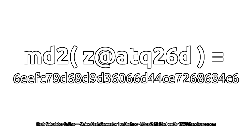 md2( z@atq26d ) = 6eefc78d68d9d36066d44ce7268684c6 | unHash.co