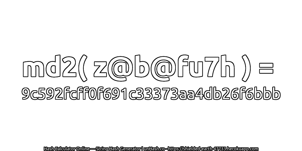 md2( z@b@fu7h ) = 9c592fcff0f691c33373aa4db26f6bbb | unHash.co