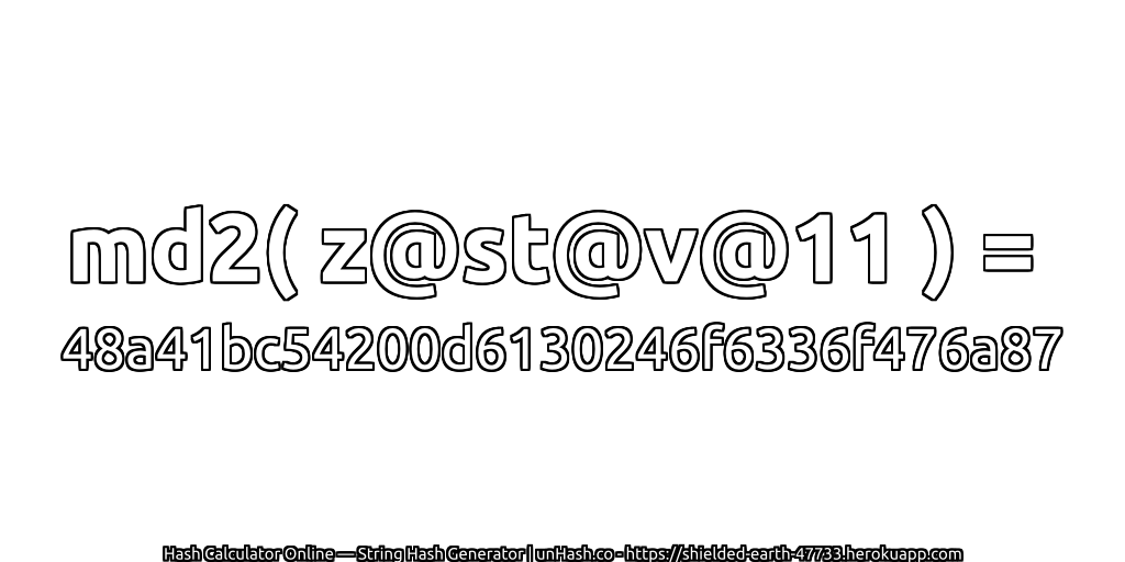 md2( z@st@v@11 ) = 48a41bc54200d6130246f6336f476a87 | unHash.co