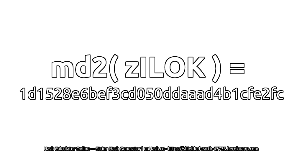 md2( zILOK ) = 1d1528e6bef3cd050ddaaad4b1cfe2fc | unHash.co