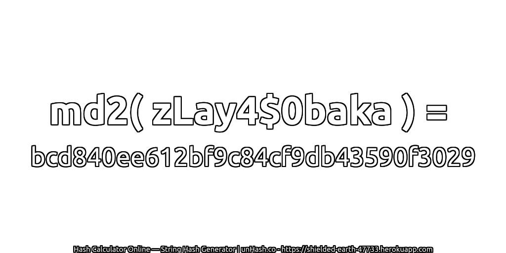 md2( zLay4$0baka ) = bcd840ee612bf9c84cf9db43590f3029 | unHash.co